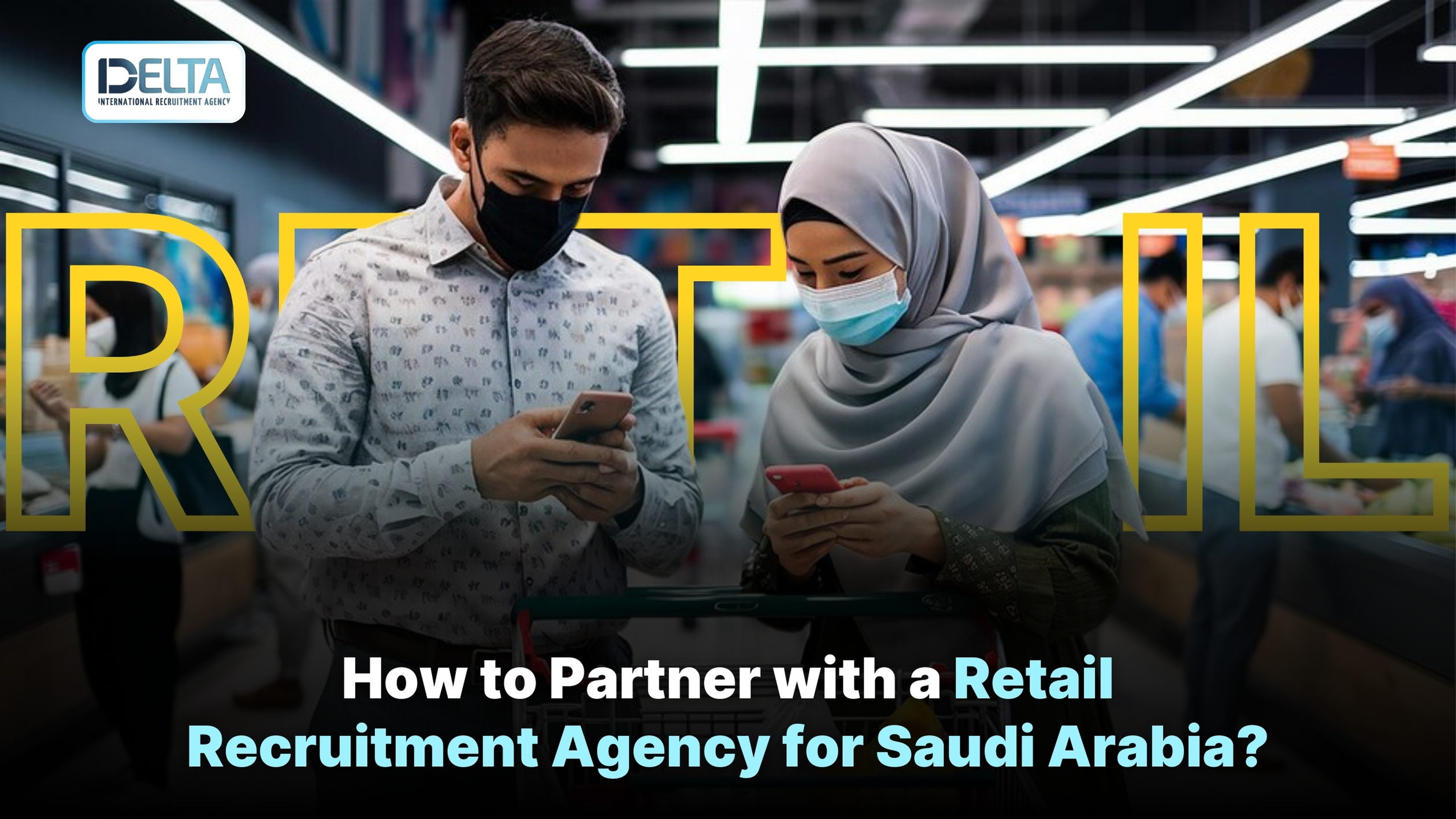 How to Partner with a Retail Recruitment Agency for Saudi Arabia?